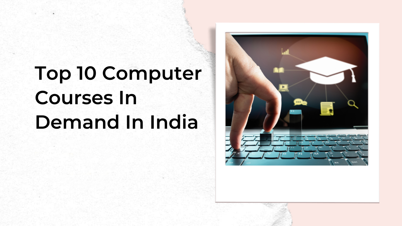 Top 10 Computer Courses In Demand In India 